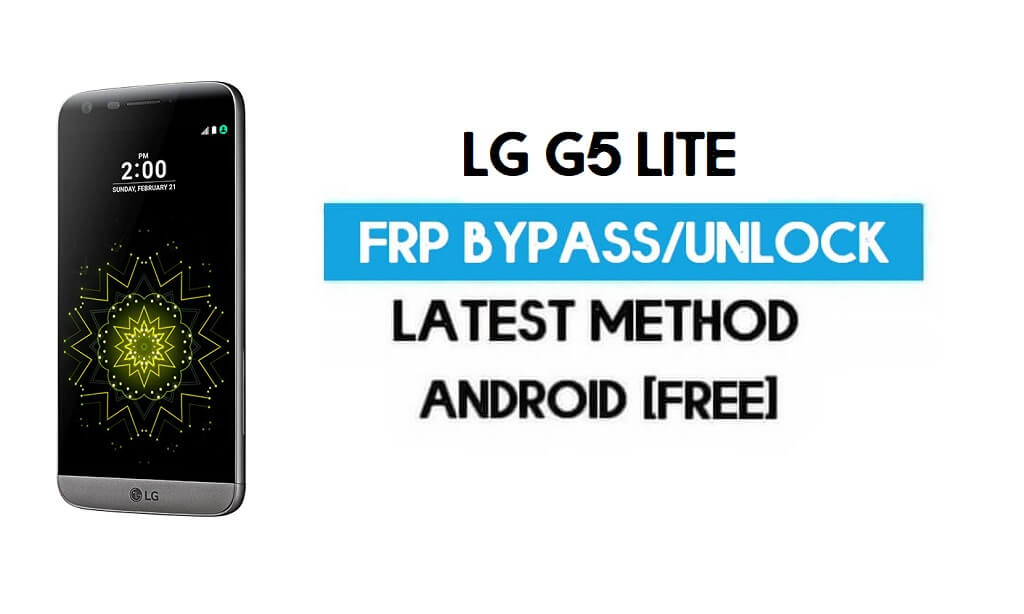 LG G5 Lite FRP Baypas – PC Olmadan Google GMAIL'in Kilidini Açın [Android 7.0]