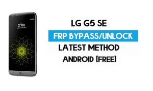 LG G5 SE FRP Bypass – PC/APK Olmadan Google GMAIL Kilidinin Kilidini Açın [Android 7]