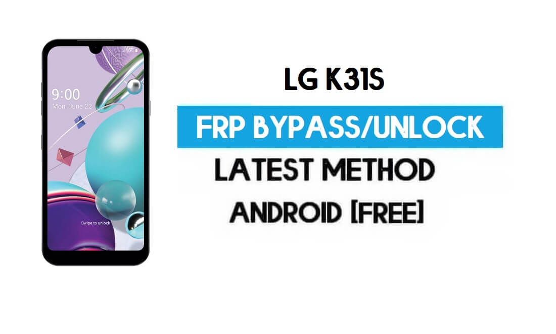 LG K31S FRP लॉक बायपास - पीसी के बिना GMAIL अनलॉक करें [एंड्रॉइड 10] निःशुल्क