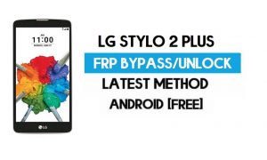 LG Stylo 2 Plus FRP Bypass – ปลดล็อก GMAIL โดยไม่ต้องใช้พีซี [Android 7.0]