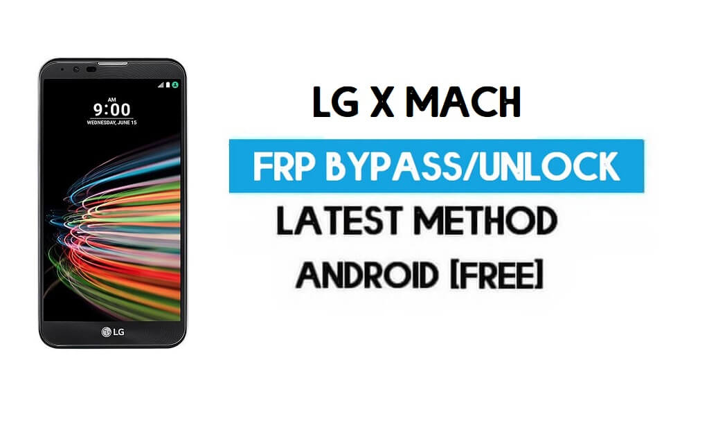 LG X Mach FRP Bypass – Unlock Google GMAIL Without PC [Android 6.0]