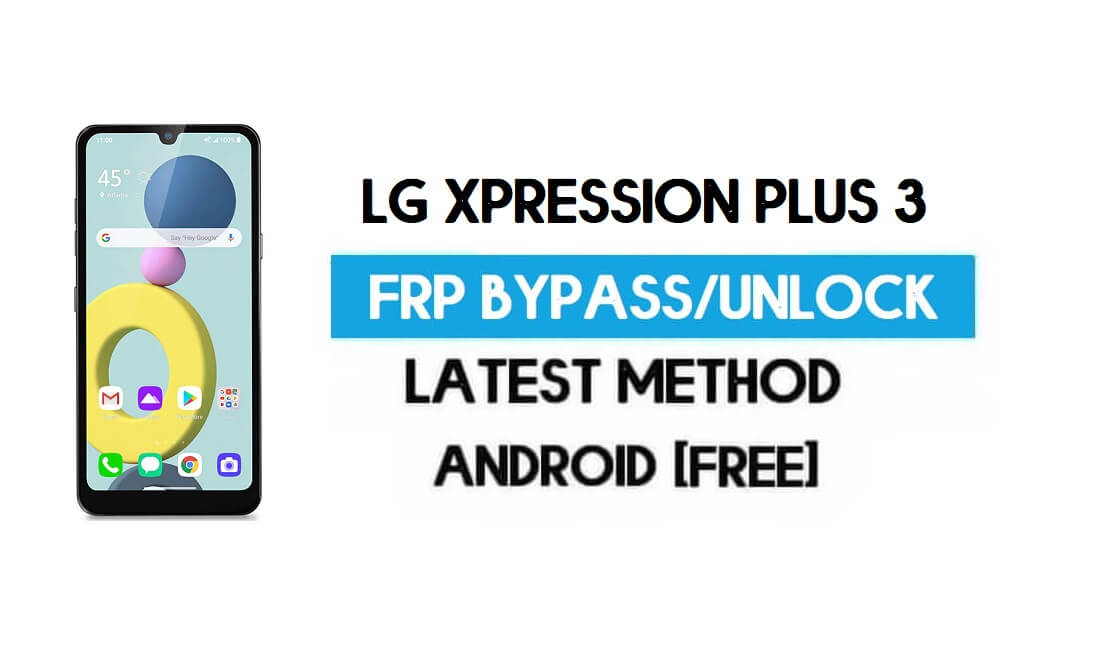 LG Xpression Plus 3 FRP Lock Bypass – Unlock GMAIL Without PC [Android 10] New Method