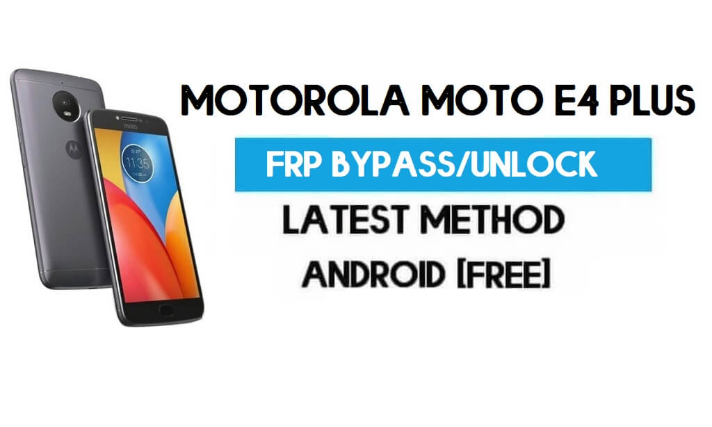 Bypass FRP Motorola Moto E4 Plus – Buka Kunci Gmail Android 7.1 gratis