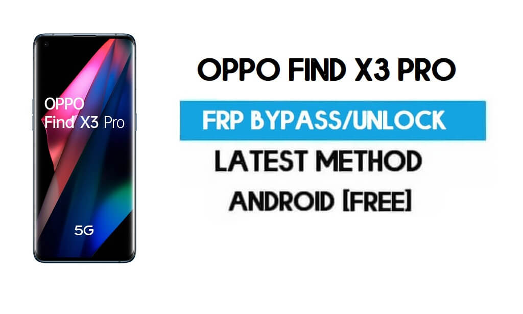 Oppo Find X3 Pro Android 11 FRP Bypass – Unlock Google (Fix FRP Code Not Working) Without PC