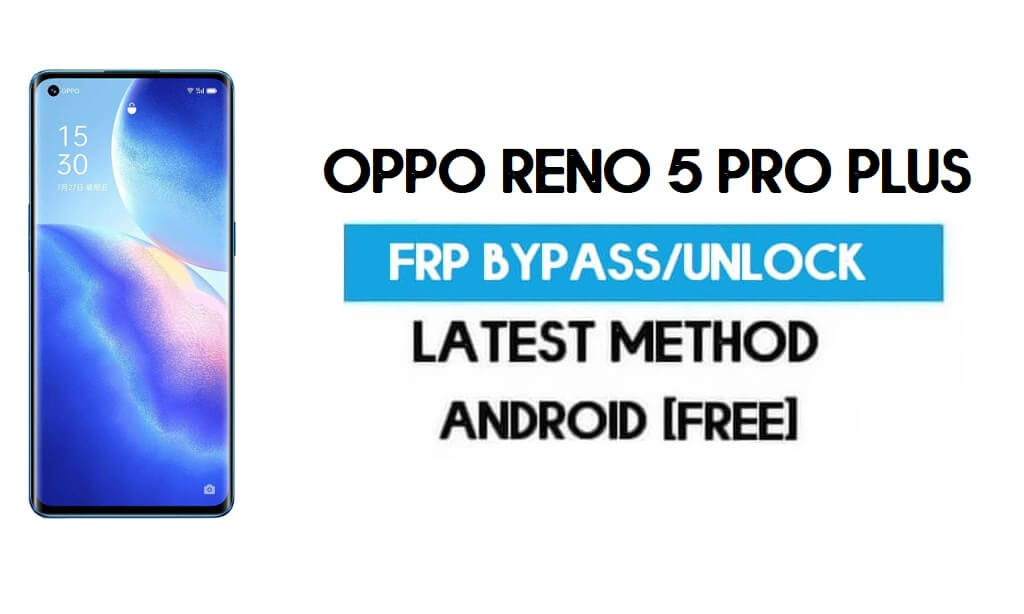 Oppo Reno 5 Pro Plus Android 11 FRP Bypass - Desbloquear Gmail sin PC