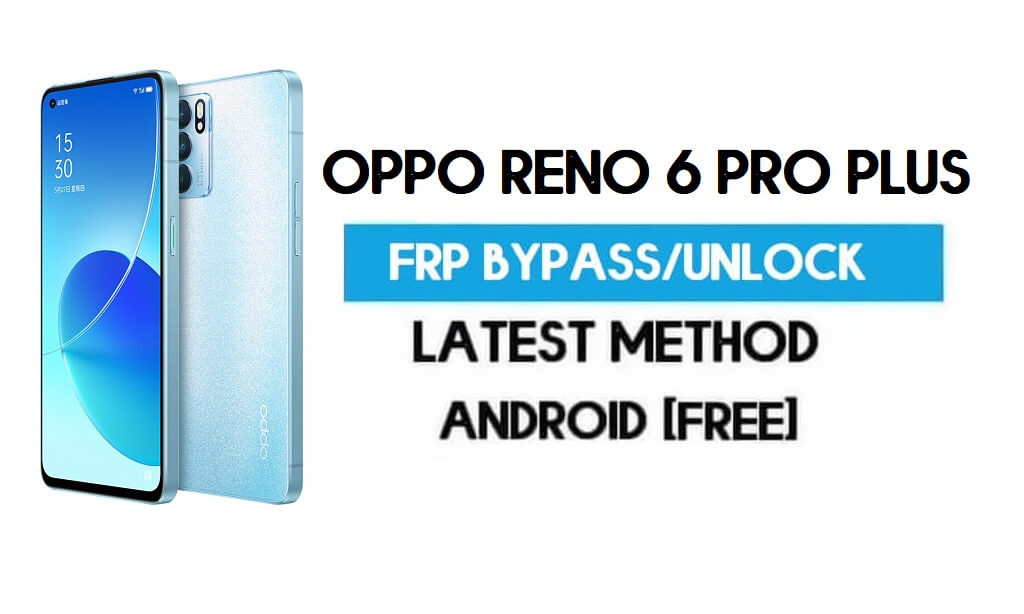 Oppo Reno 6 Pro Plus Android 11 FRP Bypass - Desbloquear Gmail sin PC