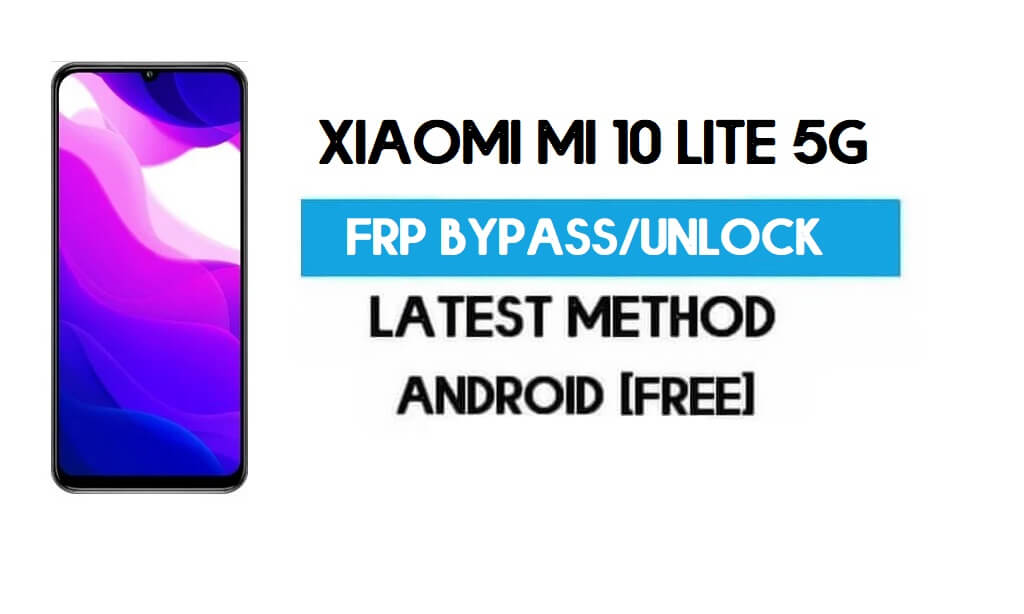 Xiaomi Mi 10 Lite 5G MIUI 12.5 Déverrouillage FRP/Contournement de compte Google gratuit