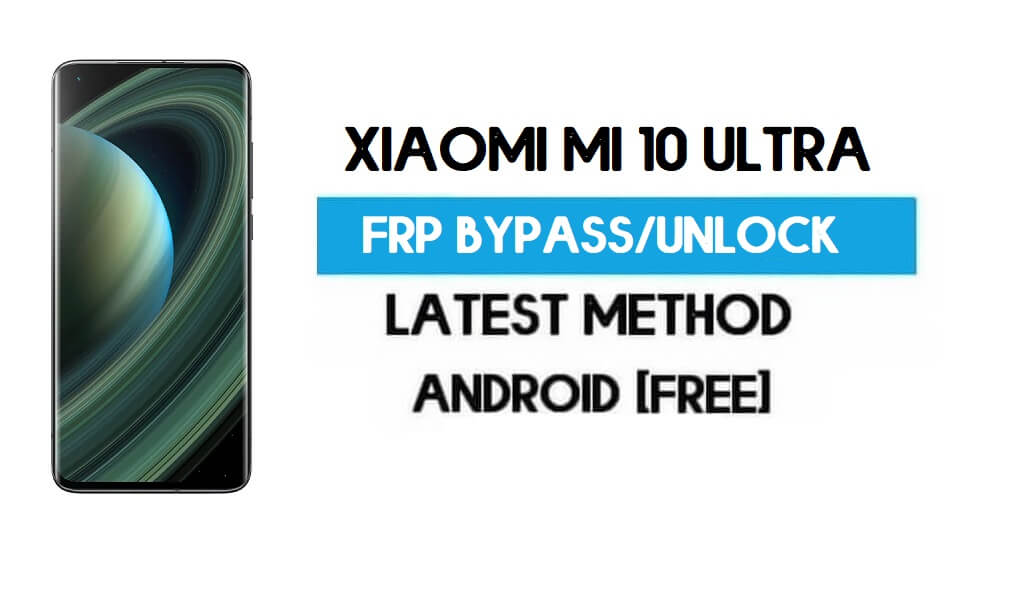 Xiaomi Mi 10 Ultra MIUI 12.5 FRP ปลดล็อค/บายพาสบัญชี Google (ล่าสุด)