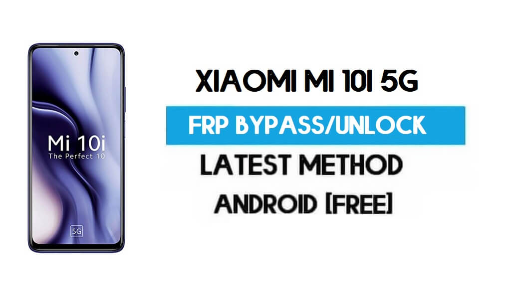 Xiaomi Mi 10i 5G MIUI 12.5 FRP ปลดล็อค/บายพาสบัญชี Google – ไม่มีพื้นที่ที่สอง – 2021