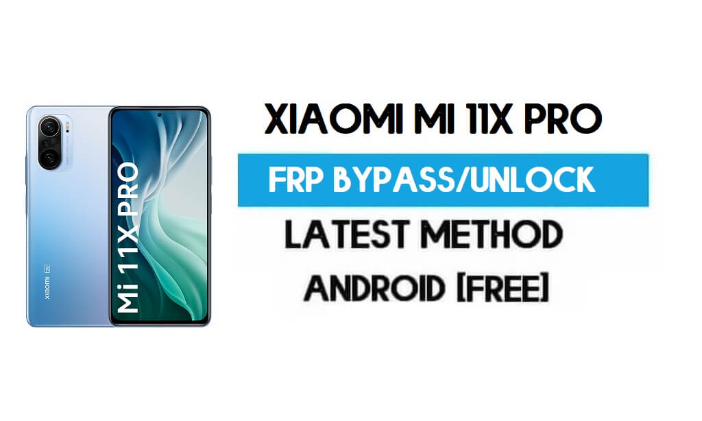 Xiaomi Mi 11X Pro MIUI 12.5 Desbloqueo FRP/Omitir cuenta de Google gratis