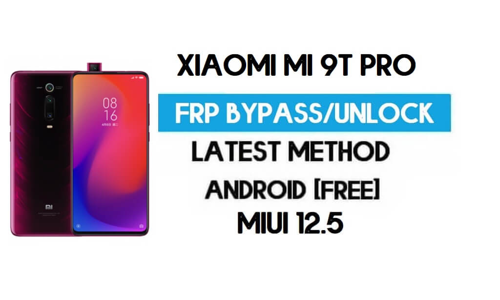 Xiaomi Mi 9T Pro MIUI 12.5 Déverrouillage FRP/Contournement de compte Google (2021)
