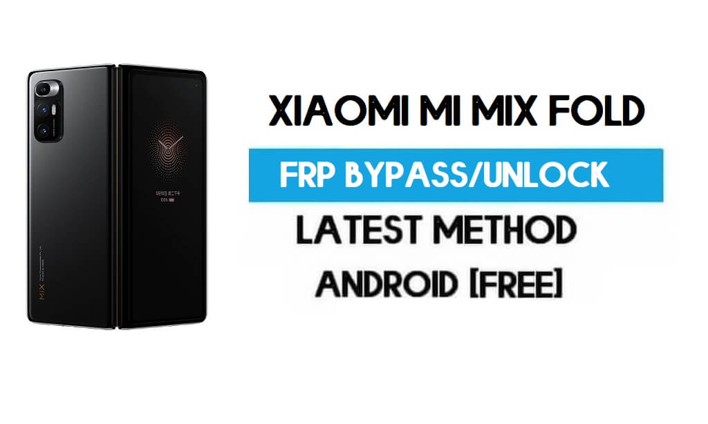 Xiaomi Mi Mix Fold MIUI 12.5 Desbloqueo FRP/Omisión de cuenta de Google (más reciente)