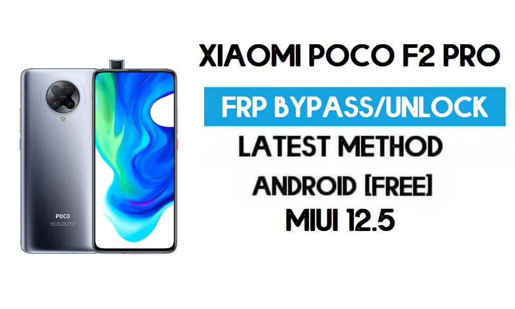 Xiaomi Poco F2 Pro MIUI 12.5 Desbloqueo FRP/Omisión de cuenta de Google (2021)