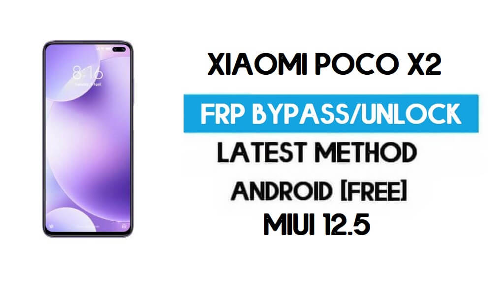 Xiaomi Poco X2 MIUI 12.5 FRP فتح/تجاوز حساب Google (2021)
