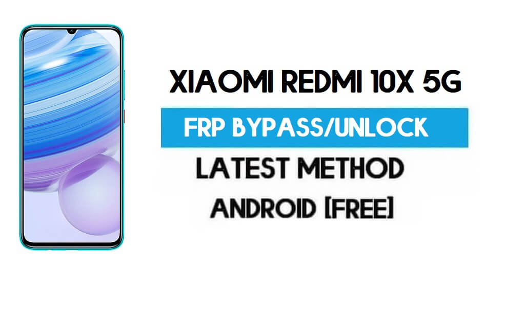 Xiaomi Redmi 10X 5G MIUI 12.5 Déverrouillage FRP/Contournement de compte Google gratuit