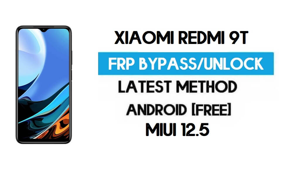 Xiaomi Redmi 9T MIUI 12.5 Déverrouillage FRP/Contournement de compte Google (2021)