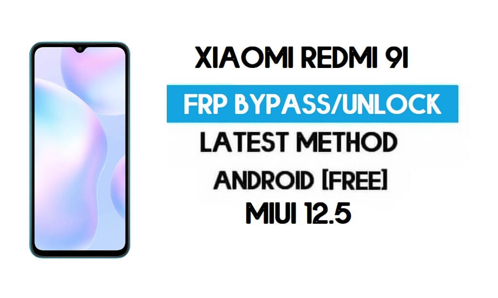 Xiaomi Redmi 9i MIUI 12.5 Déverrouillage FRP/Contournement de compte Google (2021)