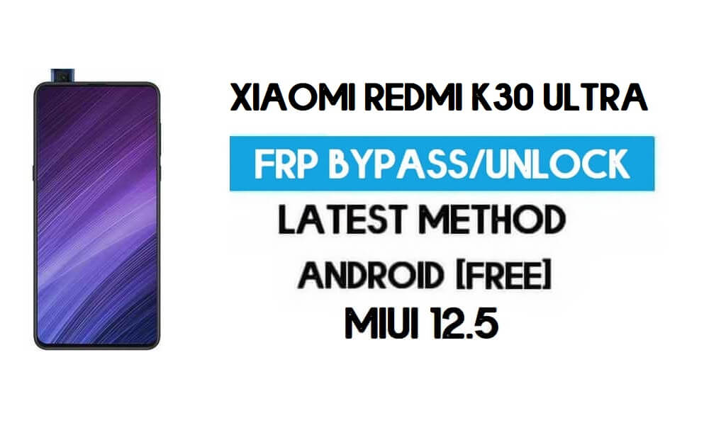 Xiaomi Redmi K30 Ultra MIUI 12.5 Déverrouillage FRP/Contournement de compte Google