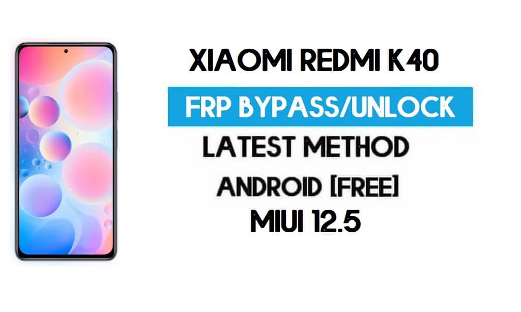 Xiaomi Redmi K40 MIUI 12.5 FRP فتح / تجاوز حساب Google (2021)