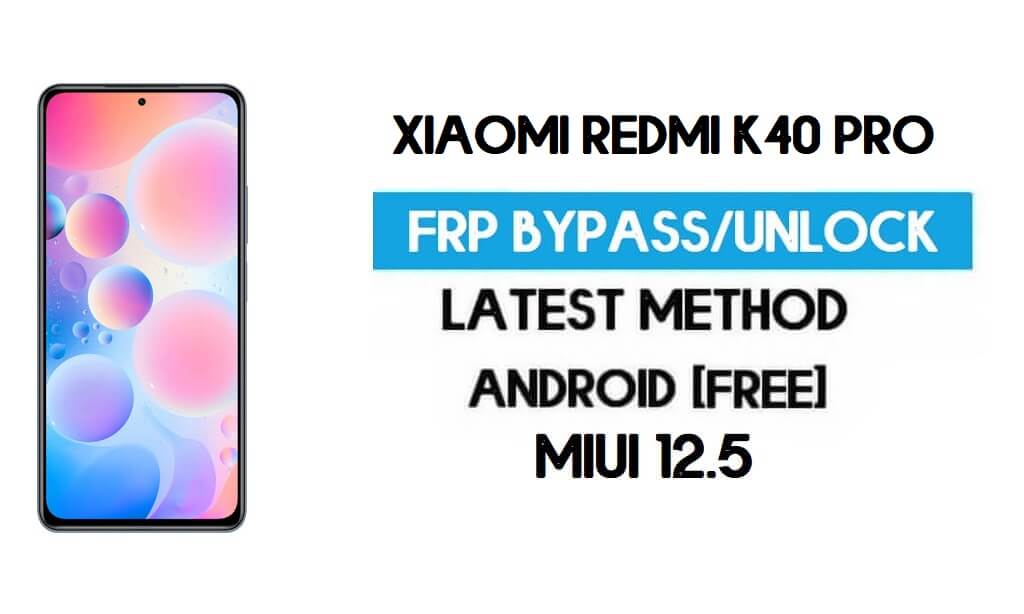 Xiaomi Redmi K40 Pro MIUI 12.5 FRP Unlock/Google Account Bypass