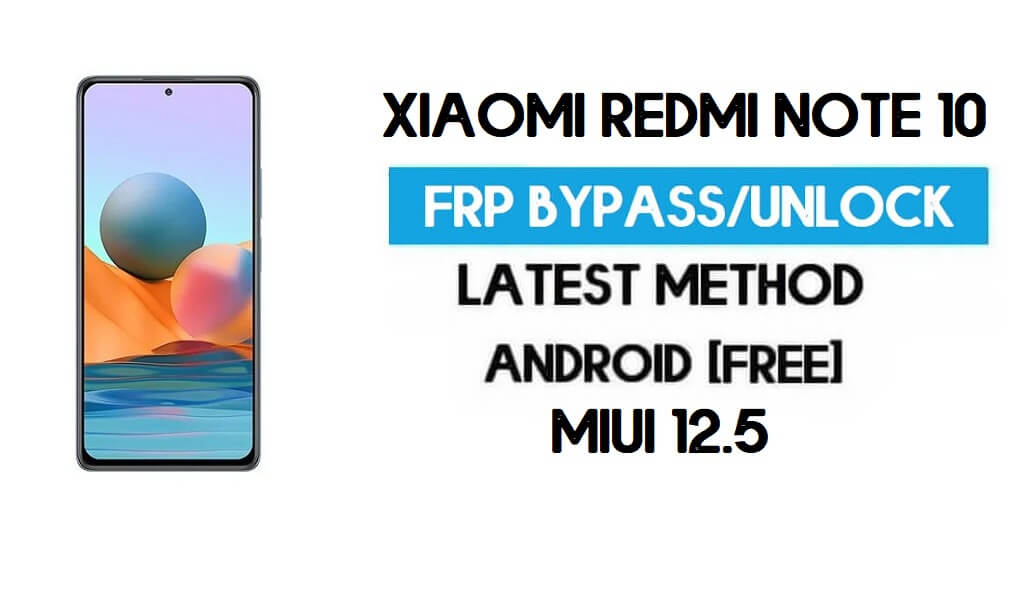 Xiaomi Redmi Note 10 MIUI 12.5 Déverrouillage FRP/Contournement de compte Google gratuit