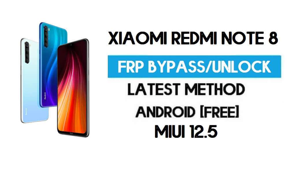 Xiaomi Redmi Note 8 MIUI 12.5 FRP Unlock/Google Account Bypass free