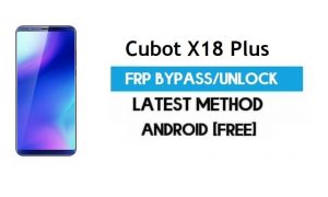 Cubot X18 Plus FRP Bypass - Déverrouiller le compte Google Gmail (Android 8.1) (sans PC)