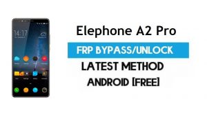 Elephone A2 Pro FRP Bypass - فتح قفل Gmail لنظام Android 8.1 بدون جهاز كمبيوتر