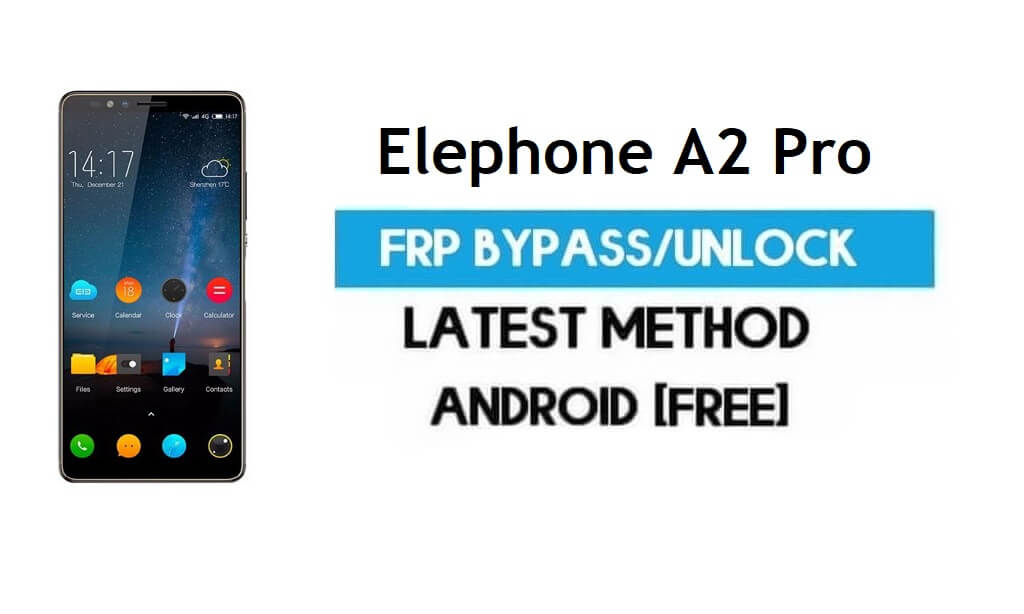 Elephone A2 Pro FRP Bypass - Déverrouiller le verrouillage Gmail Android 8.1 sans PC