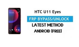 HTC U11 Eyes FRP Bypass – Unlock Gmail Lock Android 8.0 Without PC