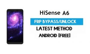 HiSense A6 FRP Bypass – Unlock Gmail Lock Android 8.0 Without PC
