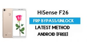 HiSense F26 FRP Bypass – فتح قفل Gmail لنظام Android 7.0 بدون جهاز كمبيوتر