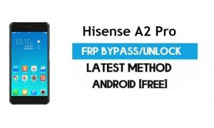 Hisense A2 Pro FRP Bypass - Déverrouillez le verrouillage Gmail Android 7.1 sans PC