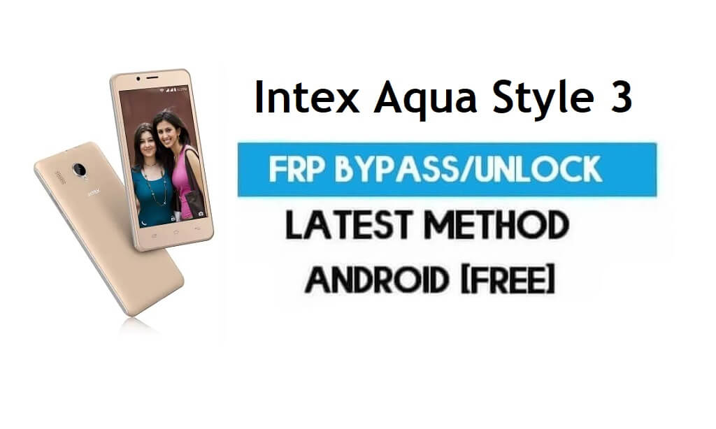 Intex Aqua Style 3 FRP Bypass - Déverrouiller le verrouillage Gmail Android 7.0 sans PC