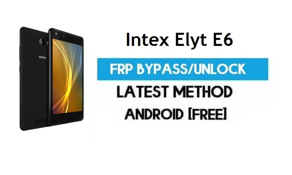Intex Elyt E6 FRP Bypass - Déverrouillez Gmail Lock Android 7.0 sans PC