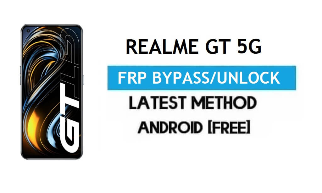 Realme GT 5G Android 11 FRP Bypass – Déverrouillez Google Lock sans PC