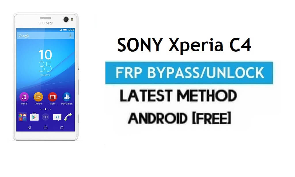 Sony Xperia C4 FRP Bypass – разблокировка Gmail Lock Android 6.0 без ПК