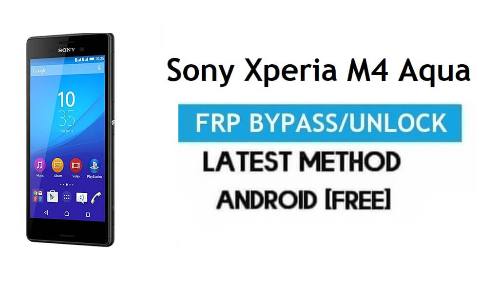Sony Xperia M4 Aqua FRP Bypass – Unlock Gmail Lock Android 6 No PC