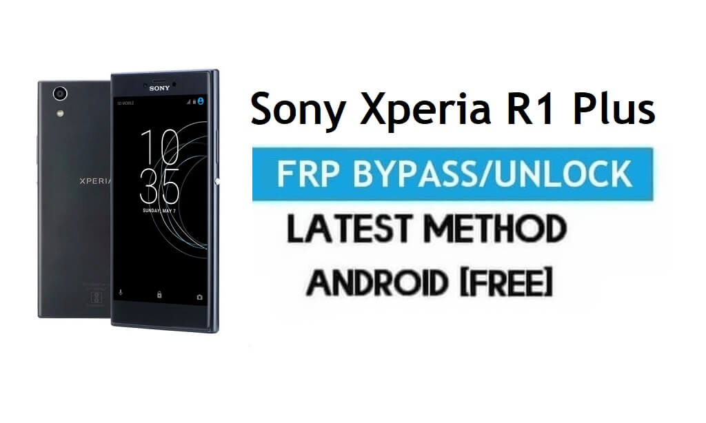 Sony Xperia R1 Plus FRP Bypass - Déverrouiller le verrouillage Gmail Android 7.1 sans PC