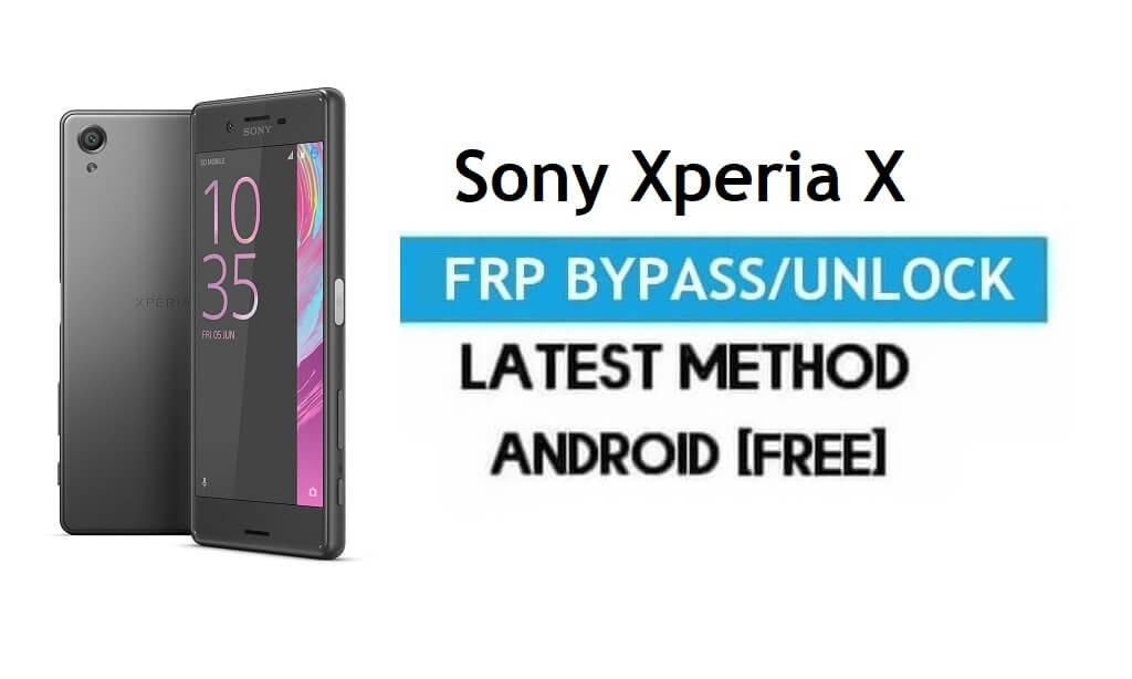 Sony Xperia X FRP Bypass – Unlock Gmail Lock Android 8.0 Without PC