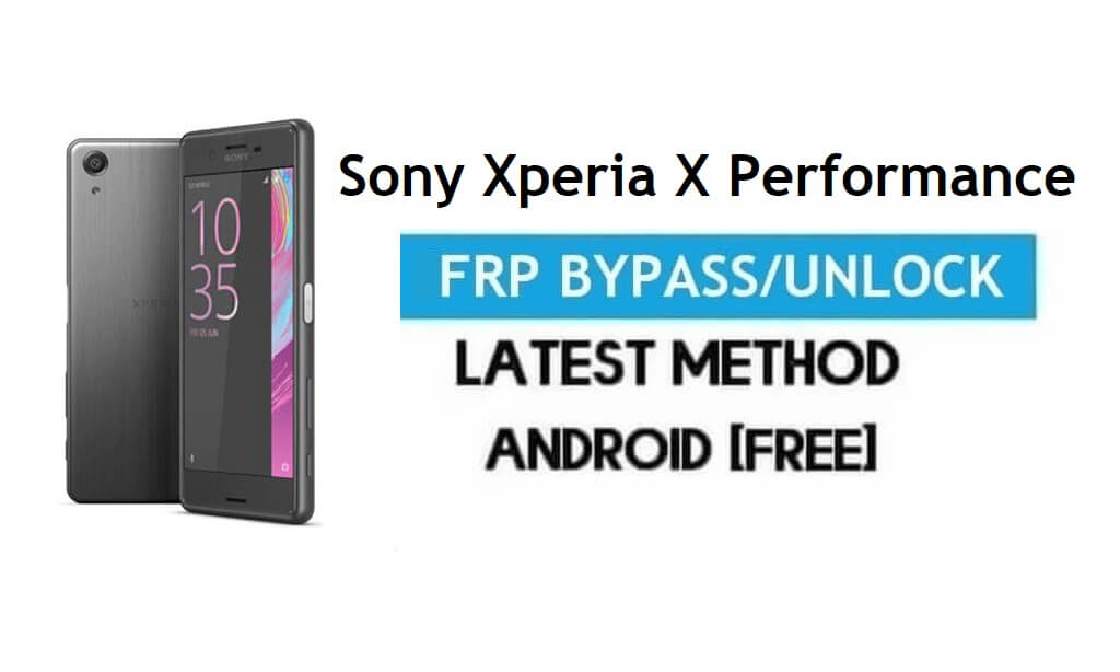 Sony Xperia X Performance FRP Bypass – Розблокуйте Gmail Lock Android 8.0