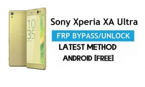 Sony Xperia XA Ultra FRP Bypass Android 7.0 - Déverrouiller Google Gmail Lock [Sans PC] Dernière version gratuite