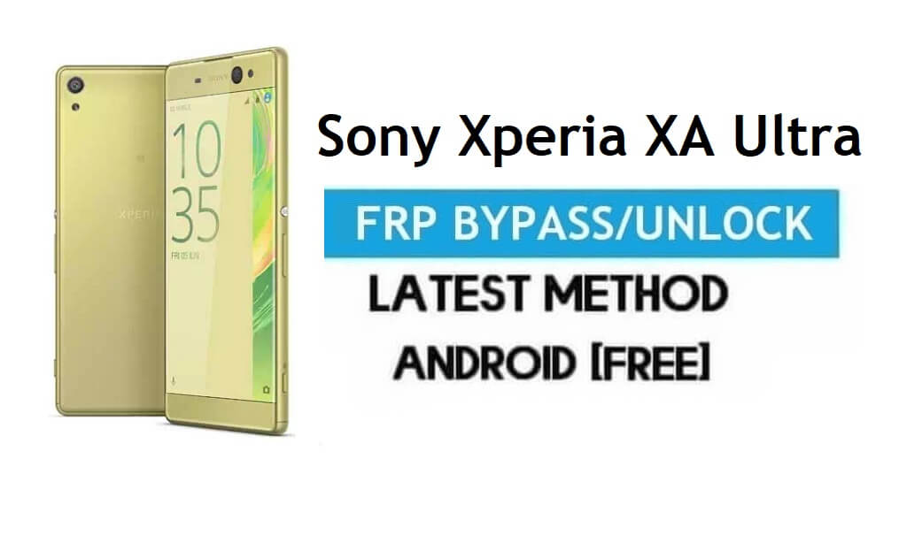 Sony Xperia XA Ultra FRP Bypass Android 7.0 – Desbloqueie o bloqueio do Google Gmail [sem PC] Mais recente grátis