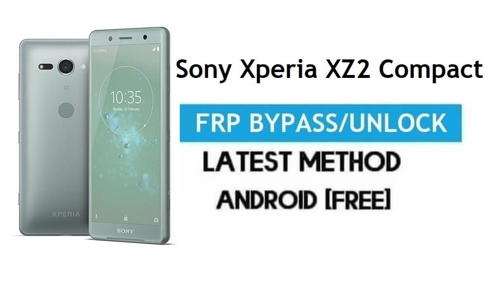 Sony Xperia XZ2 Compact FRP Bypass – Ontgrendel Google Gmail Lock [zonder pc] Android 10