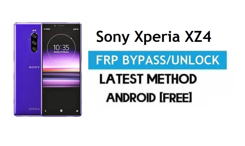 Sony Xperia XZ4 FRP Bypass – Unlock Gmail lock Android 9.0 Without PC