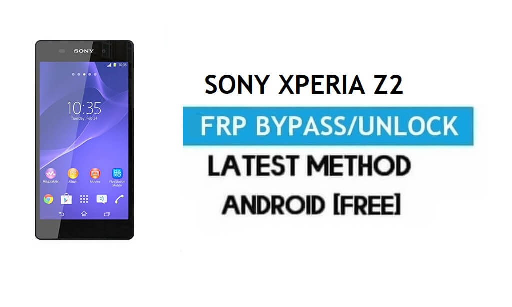 Sony Xperia Z2 FRP Bypass – PC olmadan Android 6.0 Gmail Kilidinin Kilidini Açın