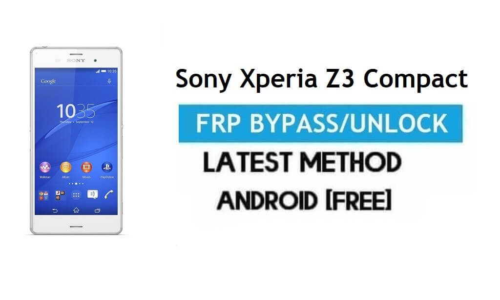 सोनी एक्सपीरिया Z3 कॉम्पैक्ट एफआरपी बाईपास - जीमेल लॉक एंड्रॉइड 6.0 अनलॉक करें