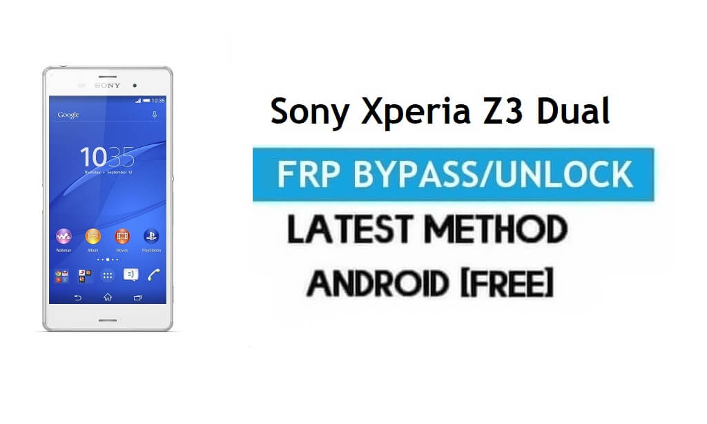 Sony Xperia Z3 Dual D6633 FRP Bypass – Unlock Gmail Lock Android 6.0