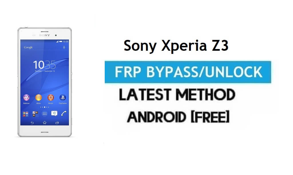Sony Xperia Z3 FRP Bypass – Unlock Gmail Lock Android 6.0 Without PC