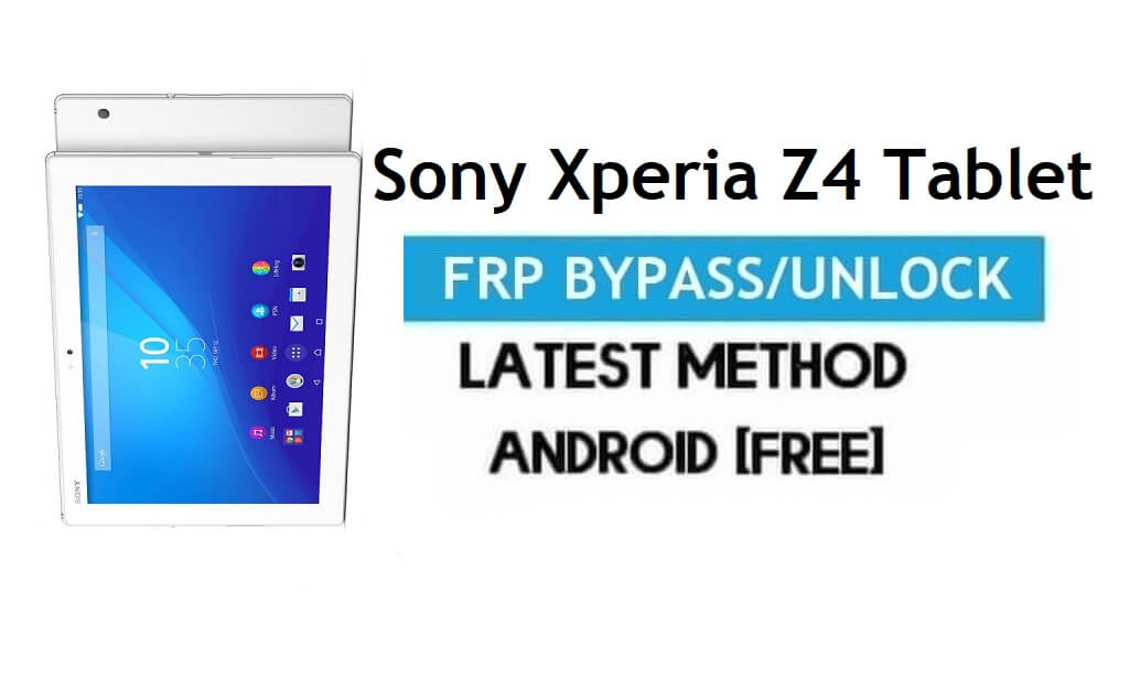 Sony Xperia Z4 Tablet FRP Bypass - Déverrouiller le verrouillage Gmail Android 6 sans PC